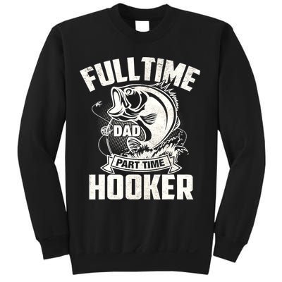 Full Time Dad Part Time Hooker Funny Father's Day Fishing Sweatshirt