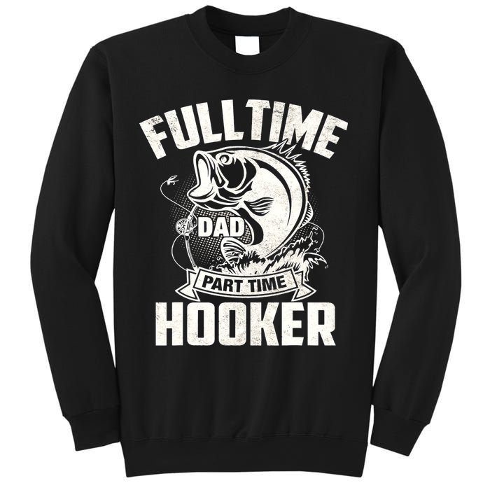 Full Time Dad Part Time Hooker Funny Father's Day Fishing Sweatshirt