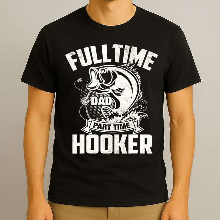 Full Time Dad Part Time Hooker Funny Father's Day Fishing T-Shirt