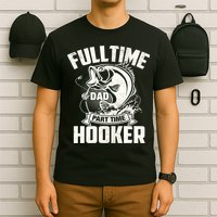 Full Time Dad Part Time Hooker Funny Father's Day Fishing T-Shirt