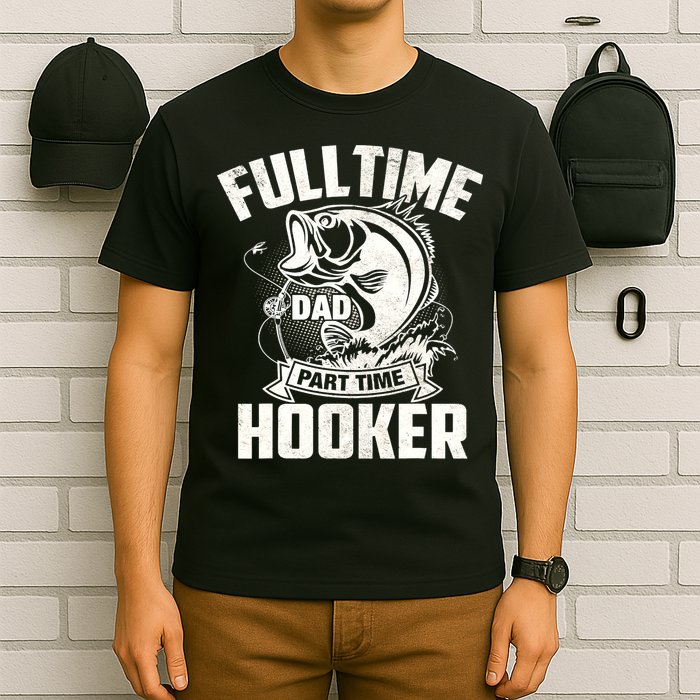 Full Time Dad Part Time Hooker Funny Father's Day Fishing T-Shirt