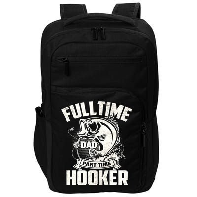 Full Time Dad Part Time Hooker Funny Father's Day Fishing Impact Tech Backpack