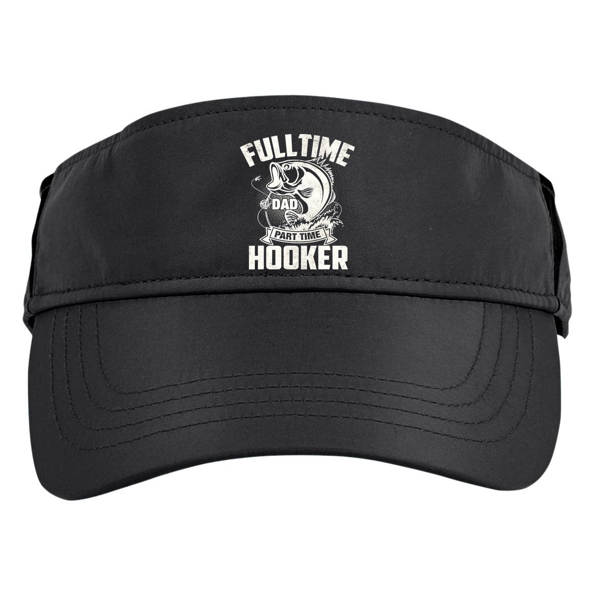 Full Time Dad Part Time Hooker Funny Father's Day Fishing Adult Drive Performance Visor