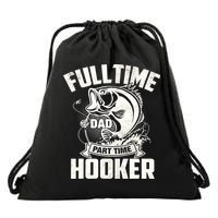 Full Time Dad Part Time Hooker Funny Father's Day Fishing Drawstring Bag