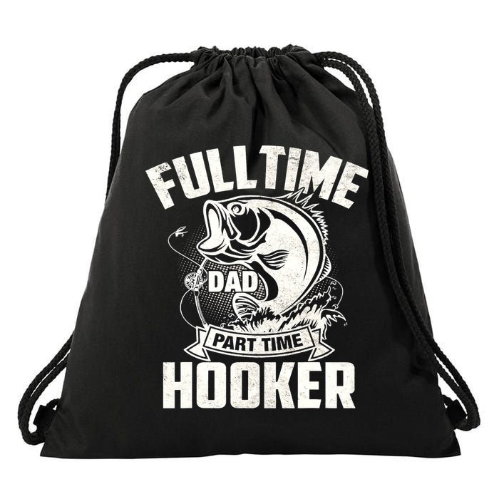 Full Time Dad Part Time Hooker Funny Father's Day Fishing Drawstring Bag