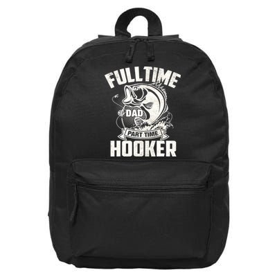Full Time Dad Part Time Hooker Funny Father's Day Fishing 16 in Basic Backpack