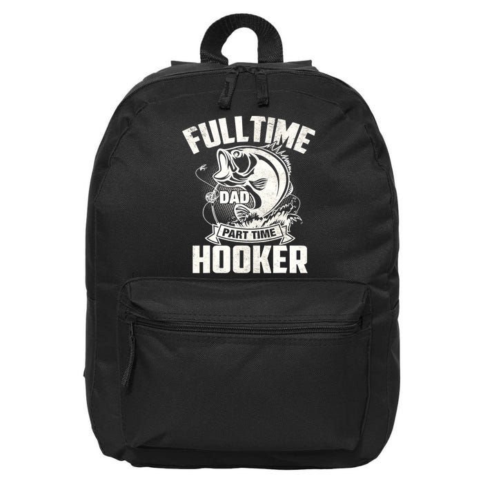 Full Time Dad Part Time Hooker Funny Father's Day Fishing 16 in Basic Backpack