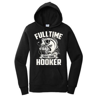 Full Time Dad Part Time Hooker Funny Father's Day Fishing Women's Pullover Hoodie
