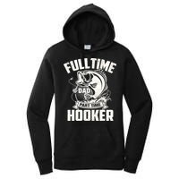Full Time Dad Part Time Hooker Funny Father's Day Fishing Women's Pullover Hoodie