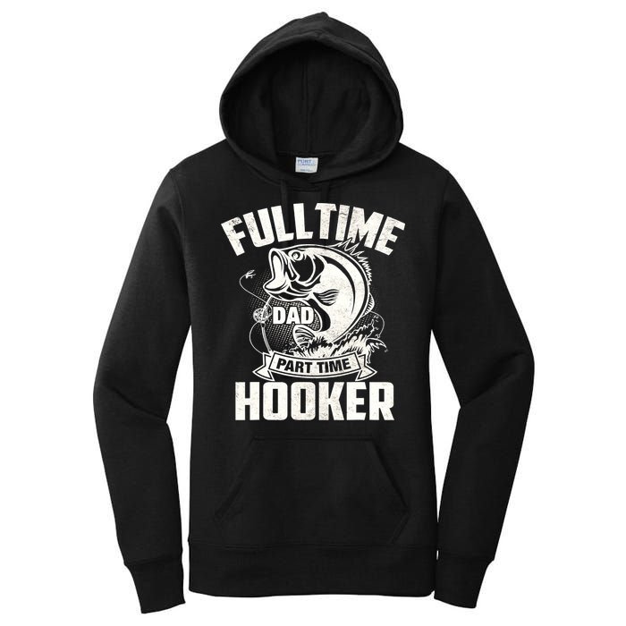 Full Time Dad Part Time Hooker Funny Father's Day Fishing Women's Pullover Hoodie