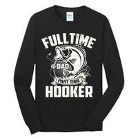 Full Time Dad Part Time Hooker Funny Father's Day Fishing Tall Long Sleeve T-Shirt