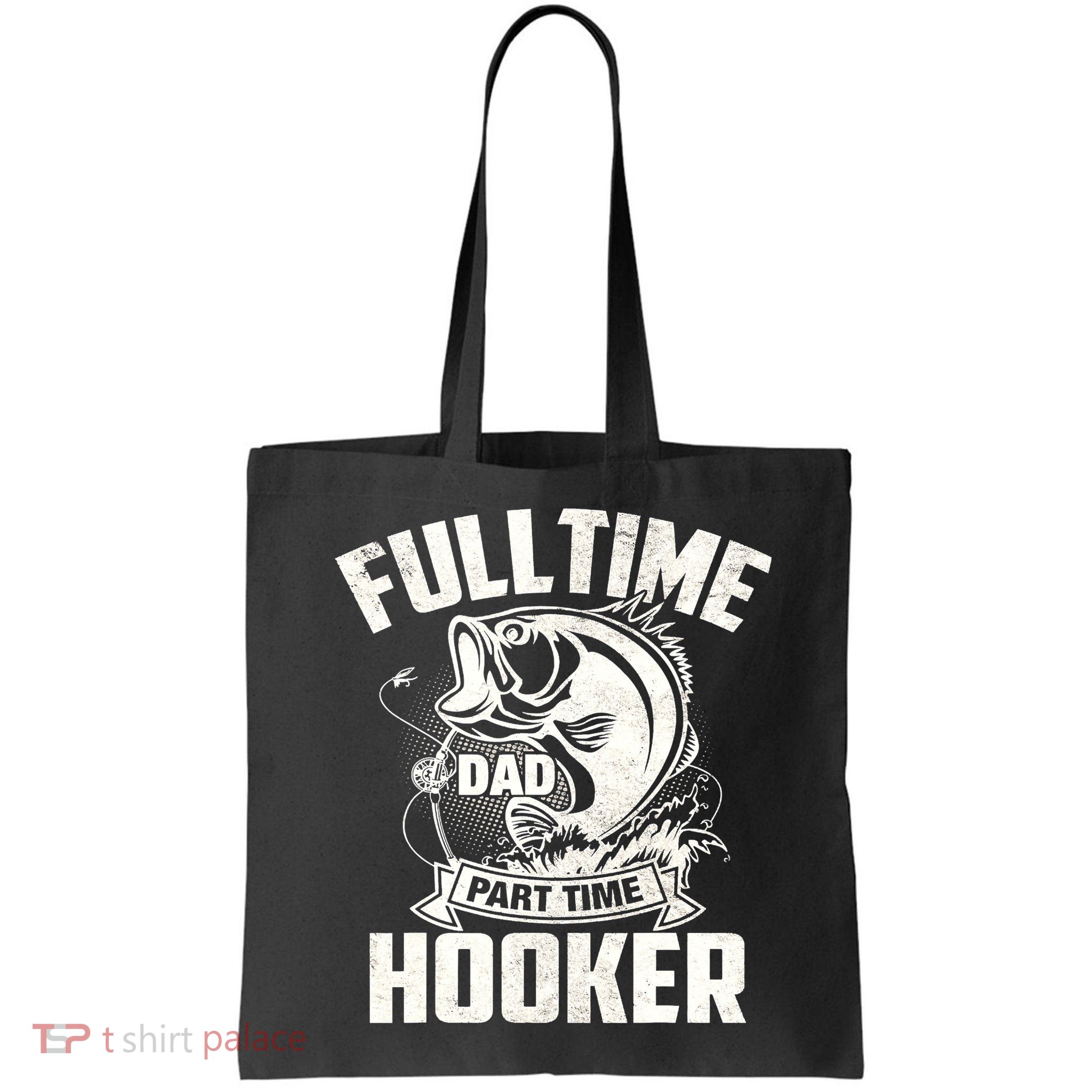 Full Time Dad Part Time Hooker Funny Father's Day Fishing Bag