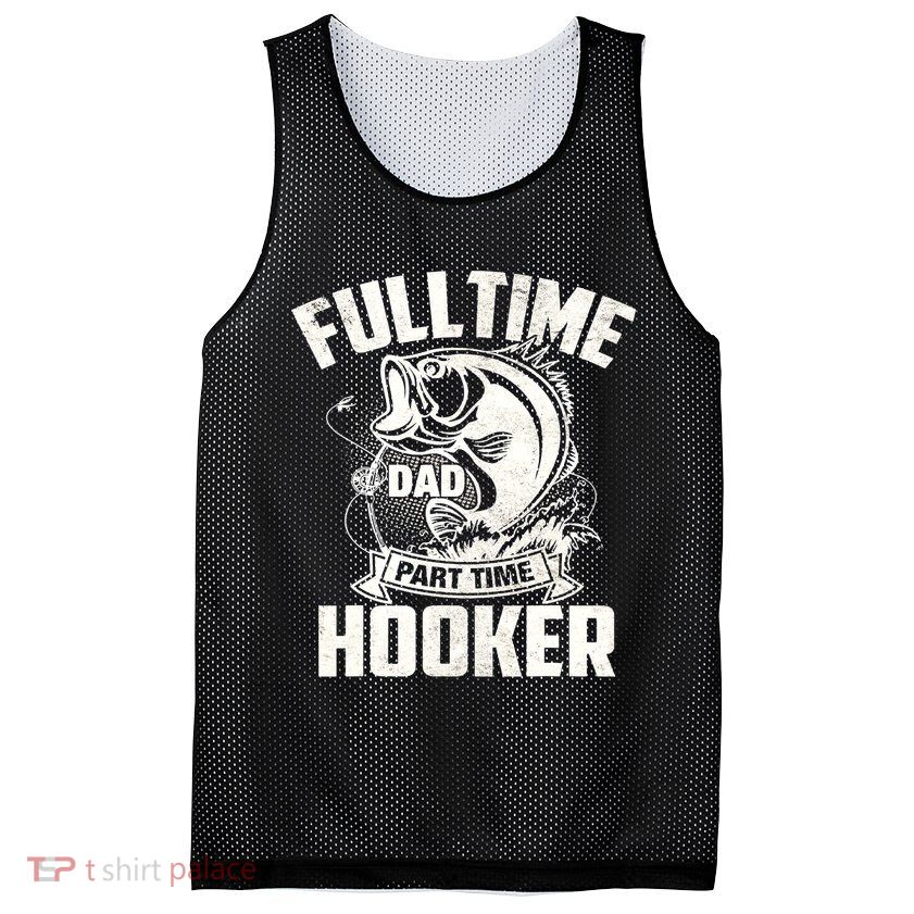 Full Time Dad Part Time Hooker Funny Father's Day Fishing Mesh Reversible Basketball Jersey Tank