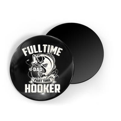 Full Time Dad Part Time Hooker Funny Father's Day Fishing Magnet