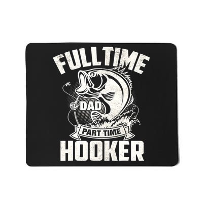 Full Time Dad Part Time Hooker Funny Father's Day Fishing Mousepad