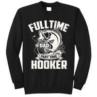 Full Time Dad Part Time Hooker Funny Father's Day Fishing Tall Sweatshirt