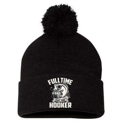 Full Time Dad Part Time Hooker Funny Father's Day Fishing Pom Pom 12in Knit Beanie