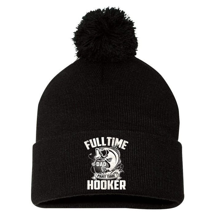 Full Time Dad Part Time Hooker Funny Father's Day Fishing Pom Pom 12in Knit Beanie