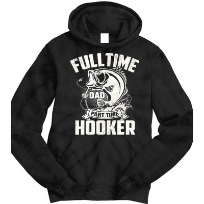 Full Time Dad Part Time Hooker Funny Father's Day Fishing Tie Dye Hoodie