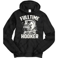 Full Time Dad Part Time Hooker Funny Father's Day Fishing Tie Dye Hoodie