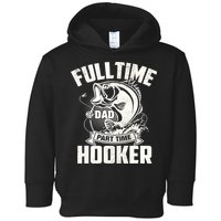Full Time Dad Part Time Hooker Funny Father's Day Fishing Toddler Hoodie