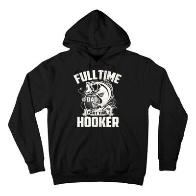 Full Time Dad Part Time Hooker Funny Father's Day Fishing Tall Hoodie