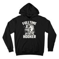 Full Time Dad Part Time Hooker Funny Father's Day Fishing Tall Hoodie