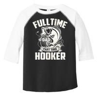 Full Time Dad Part Time Hooker Funny Father's Day Fishing Toddler Fine Jersey T-Shirt