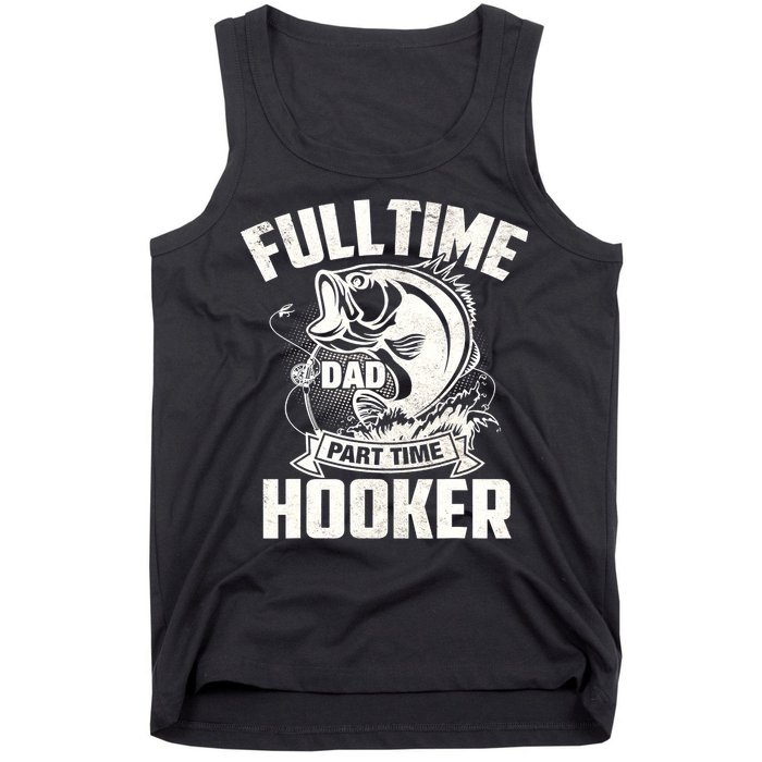 Full Time Dad Part Time Hooker Funny Father's Day Fishing Tank Top