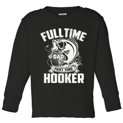 Full Time Dad Part Time Hooker Funny Father's Day Fishing Toddler Long Sleeve Shirt