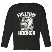 Full Time Dad Part Time Hooker Funny Father's Day Fishing Toddler Long Sleeve Shirt