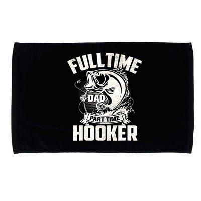 Full Time Dad Part Time Hooker Funny Father's Day Fishing Microfiber Hand Towel