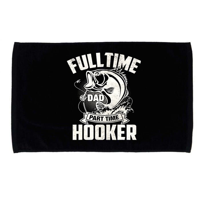 Full Time Dad Part Time Hooker Funny Father's Day Fishing Microfiber Hand Towel