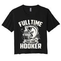 Full Time Dad Part Time Hooker Funny Father's Day Fishing Crop Top