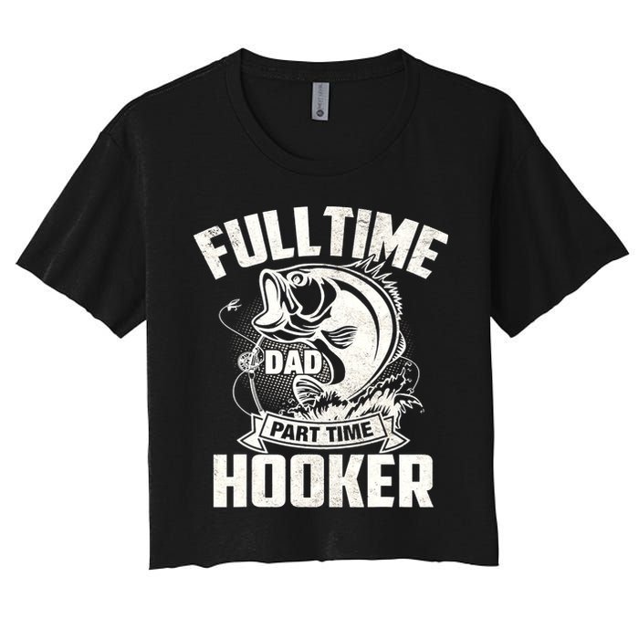 Full Time Dad Part Time Hooker Funny Father's Day Fishing Crop Top