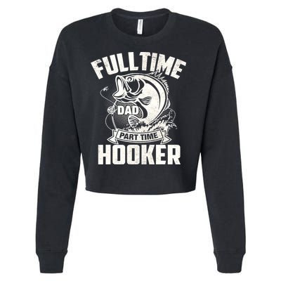 Full Time Dad Part Time Hooker Funny Father's Day Fishing Cropped Pullover Crew
