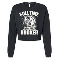 Full Time Dad Part Time Hooker Funny Father's Day Fishing Cropped Pullover Crew