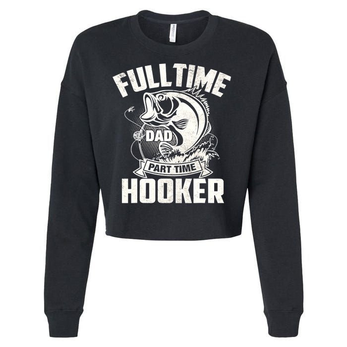 Full Time Dad Part Time Hooker Funny Father's Day Fishing Cropped Pullover Crew