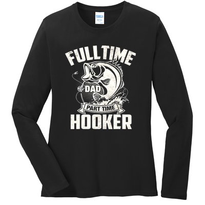 Full Time Dad Part Time Hooker Funny Father's Day Fishing Ladies Long Sleeve Shirt