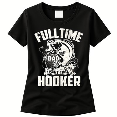 Full Time Dad Part Time Hooker Funny Father's Day Fishing Womens T-Shirt