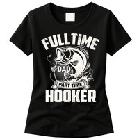 Full Time Dad Part Time Hooker Funny Father's Day Fishing Womens T-Shirt