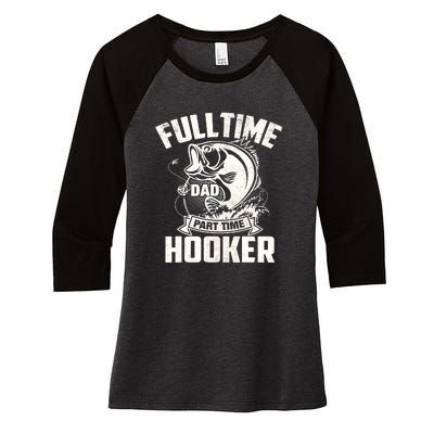 Full Time Dad Part Time Hooker Funny Father's Day Fishing Women's Tri-Blend 3/4-Sleeve Raglan Shirt