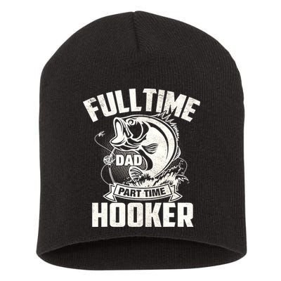 Full Time Dad Part Time Hooker Funny Father's Day Fishing Short Acrylic Beanie