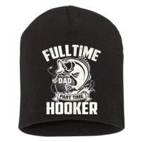 Full Time Dad Part Time Hooker Funny Father's Day Fishing Short Acrylic Beanie