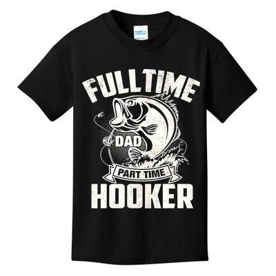 Full Time Dad Part Time Hooker Funny Father's Day Fishing Kids T-Shirt
