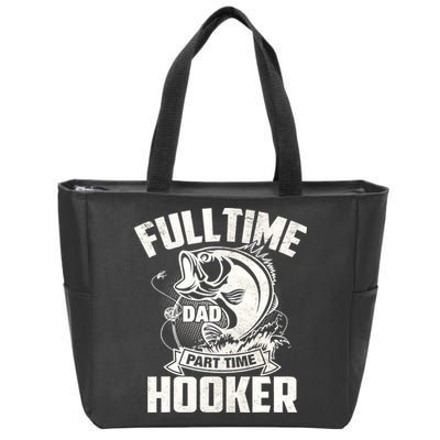 Full Time Dad Part Time Hooker Funny Father's Day Fishing Zip Tote Bag