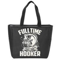 Full Time Dad Part Time Hooker Funny Father's Day Fishing Zip Tote Bag