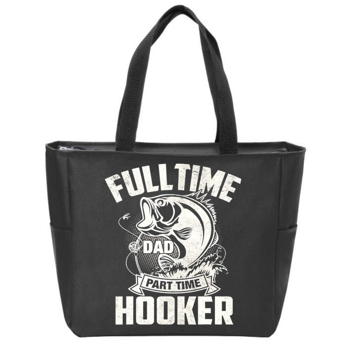 Full Time Dad Part Time Hooker Funny Father's Day Fishing Zip Tote Bag