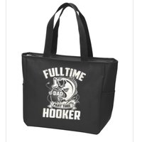 Full Time Dad Part Time Hooker Funny Father's Day Fishing Zip Tote Bag