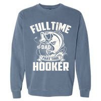 Full Time Dad Part Time Hooker Funny Father's Day Fishing Garment-Dyed Sweatshirt